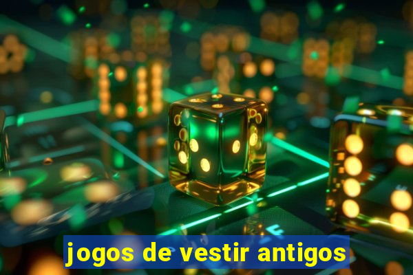 jogos de vestir antigos